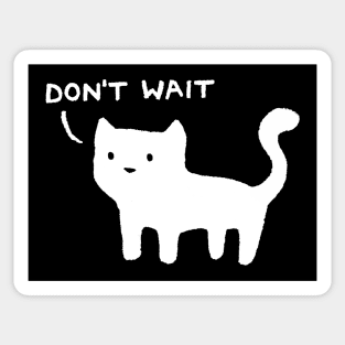 Don't Wait Sticker